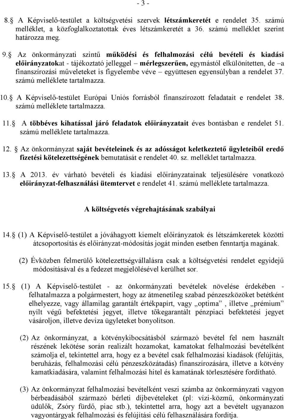 figyelembe véve együttesen egyensúlyban a rendelet 37. számú melléklete tartalmazza. 10. A Képviselő-testület Európai Uniós forrásból finanszírozott feladatait e rendelet 38.