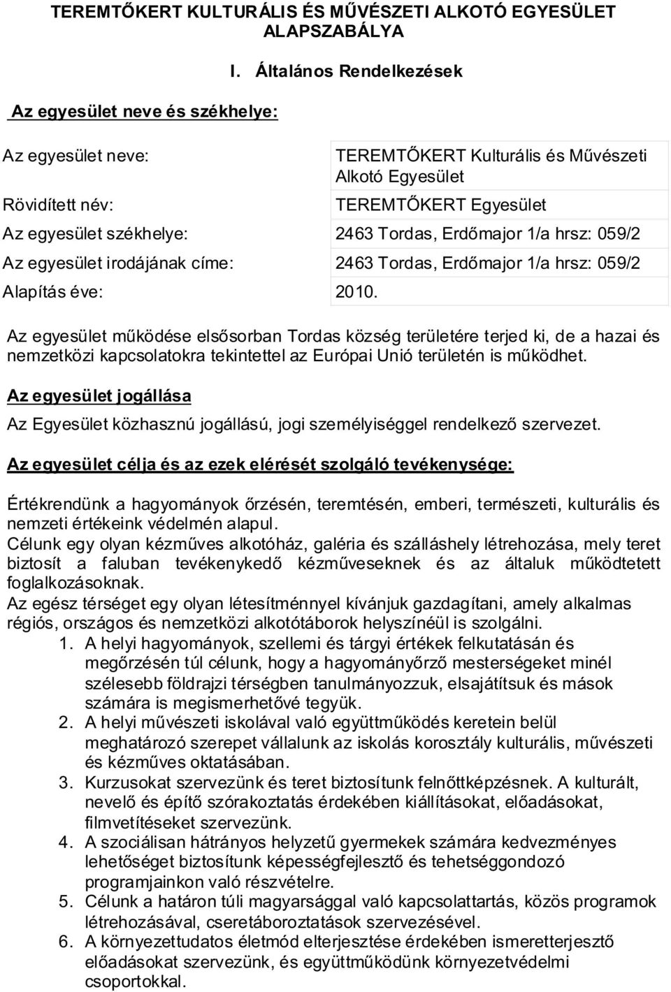Tordas, Erdőmajor 1/a hrsz: 059/2 Alapítás éve: 2010.