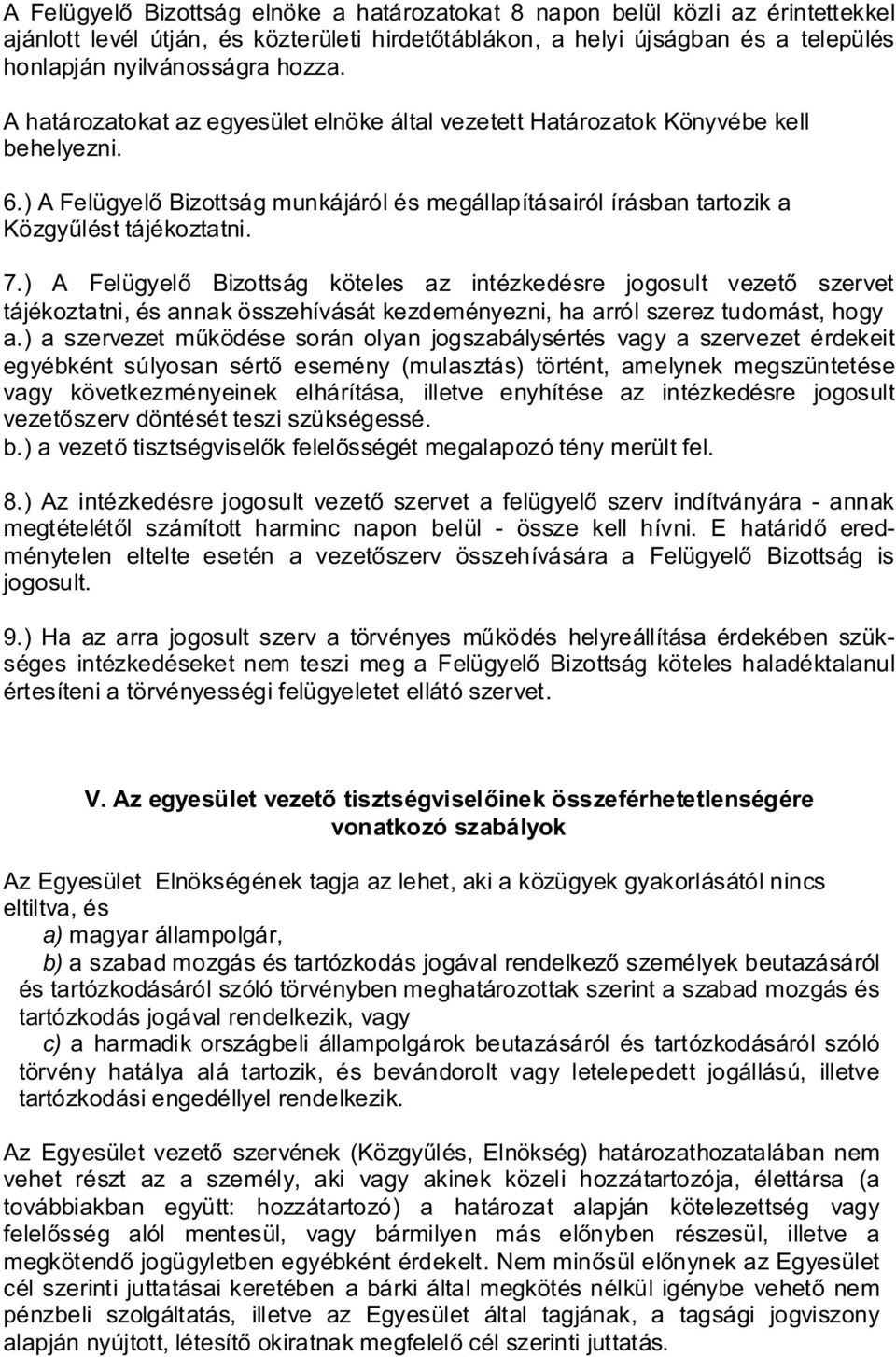 ) A Felügyelő Bizottság köteles az intézkedésre jogosult vezető szervet tájékoztatni, és annak összehívását kezdeményezni, ha arról szerez tudomást, hogy a.