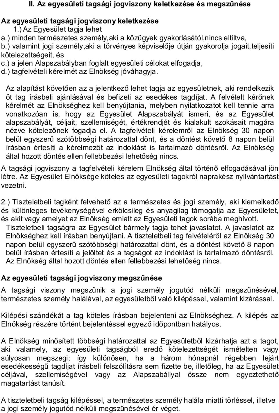 ) a jelen Alapszabályban foglalt egyesületi célokat elfogadja, d.) tagfelvételi kérelmét az Elnökség jóváhagyja.