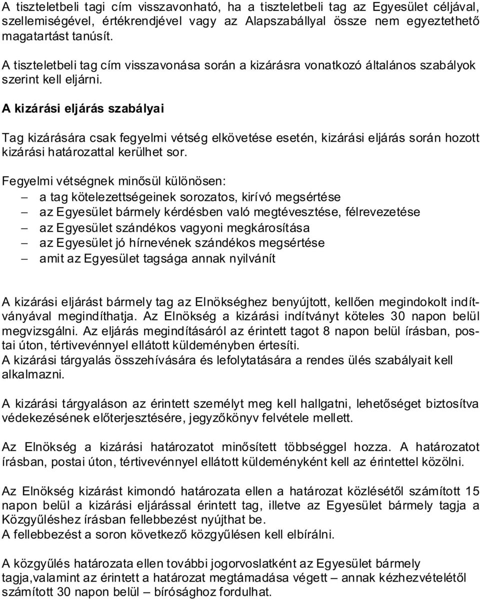 A kizárási eljárás szabályai Tag kizárására csak fegyelmi vétség elkövetése esetén, kizárási eljárás során hozott kizárási határozattal kerülhet sor.