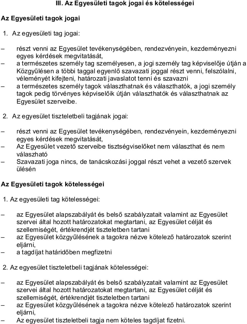 képviselője útján a Közgyűlésen a többi taggal egyenlő szavazati joggal részt venni, felszólalni, véleményét kifejteni, határozati javaslatot tenni és szavazni a természetes személy tagok