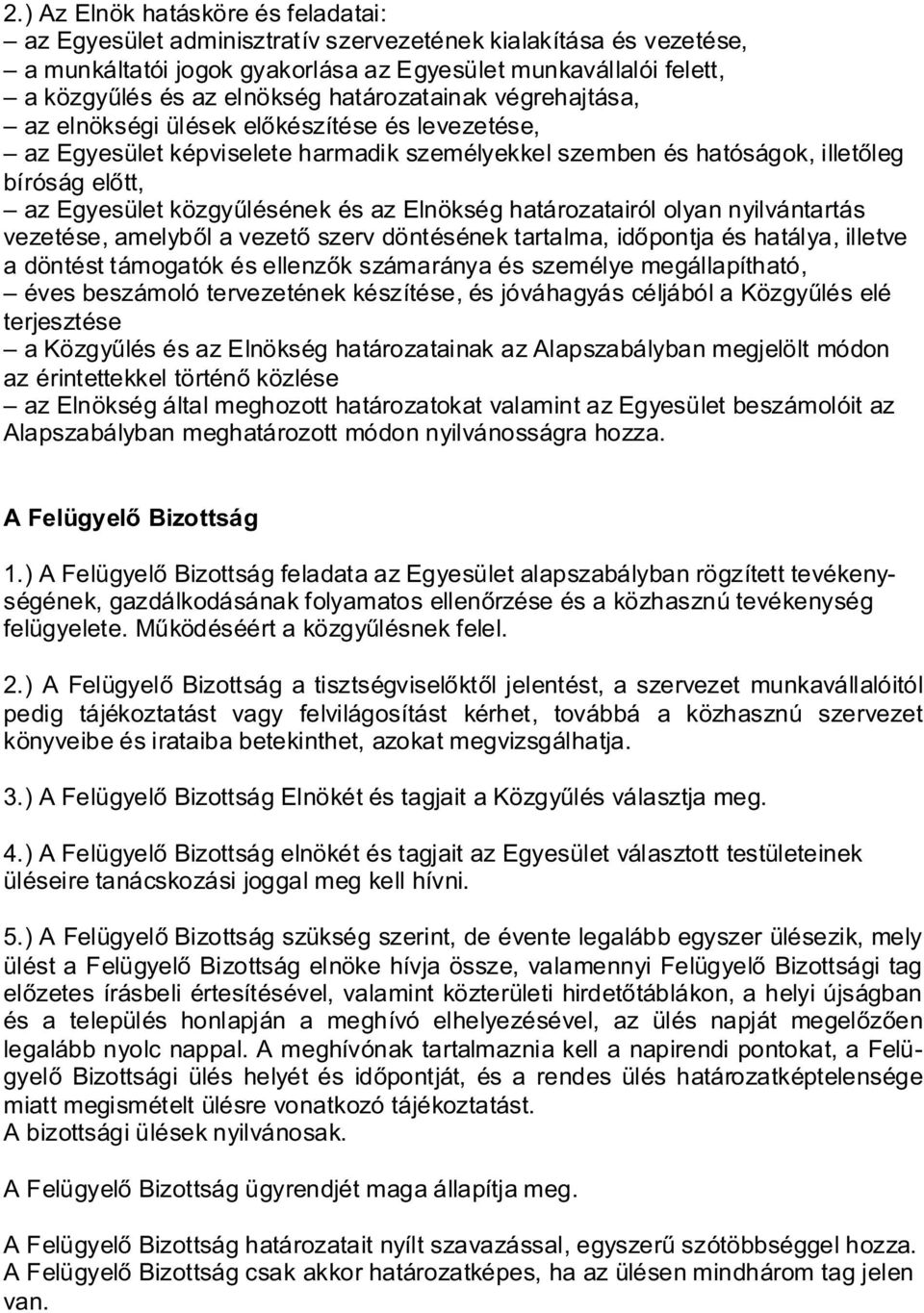 és az Elnökség határozatairól olyan nyilvántartás vezetése, amelyből a vezető szerv döntésének tartalma, időpontja és hatálya, illetve a döntést támogatók és ellenzők számaránya és személye