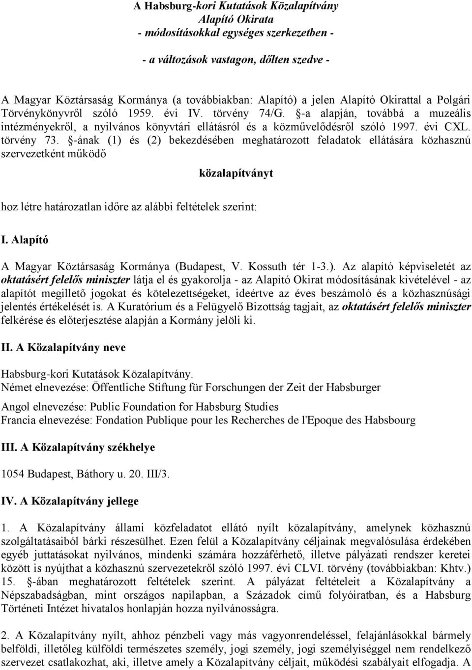 évi CXL. törvény 73. -ának (1) és (2) bekezdésében meghatározott feladatok ellátására közhasznú szervezetként működő közalapítványt hoz létre határozatlan időre az alábbi feltételek szerint: I.