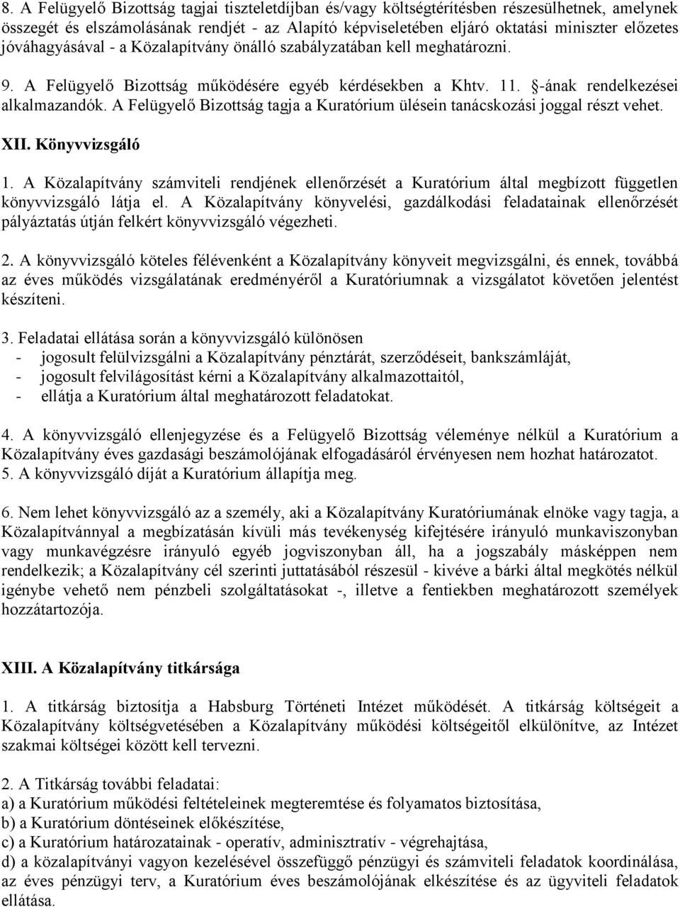 A Felügyelő Bizottság tagja a Kuratórium ülésein tanácskozási joggal részt vehet. XII. Könyvvizsgáló 1.