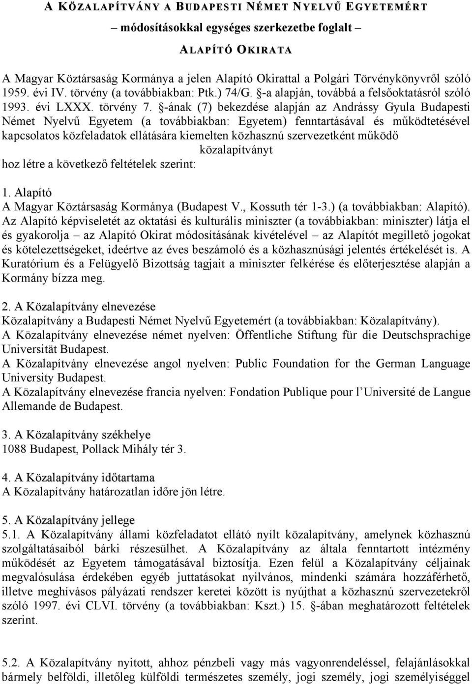 -ának (7) bekezdése alapján az Andrássy Gyula Budapesti Német Nyelvű Egyetem (a továbbiakban: Egyetem) fenntartásával és működtetésével kapcsolatos közfeladatok ellátására kiemelten közhasznú