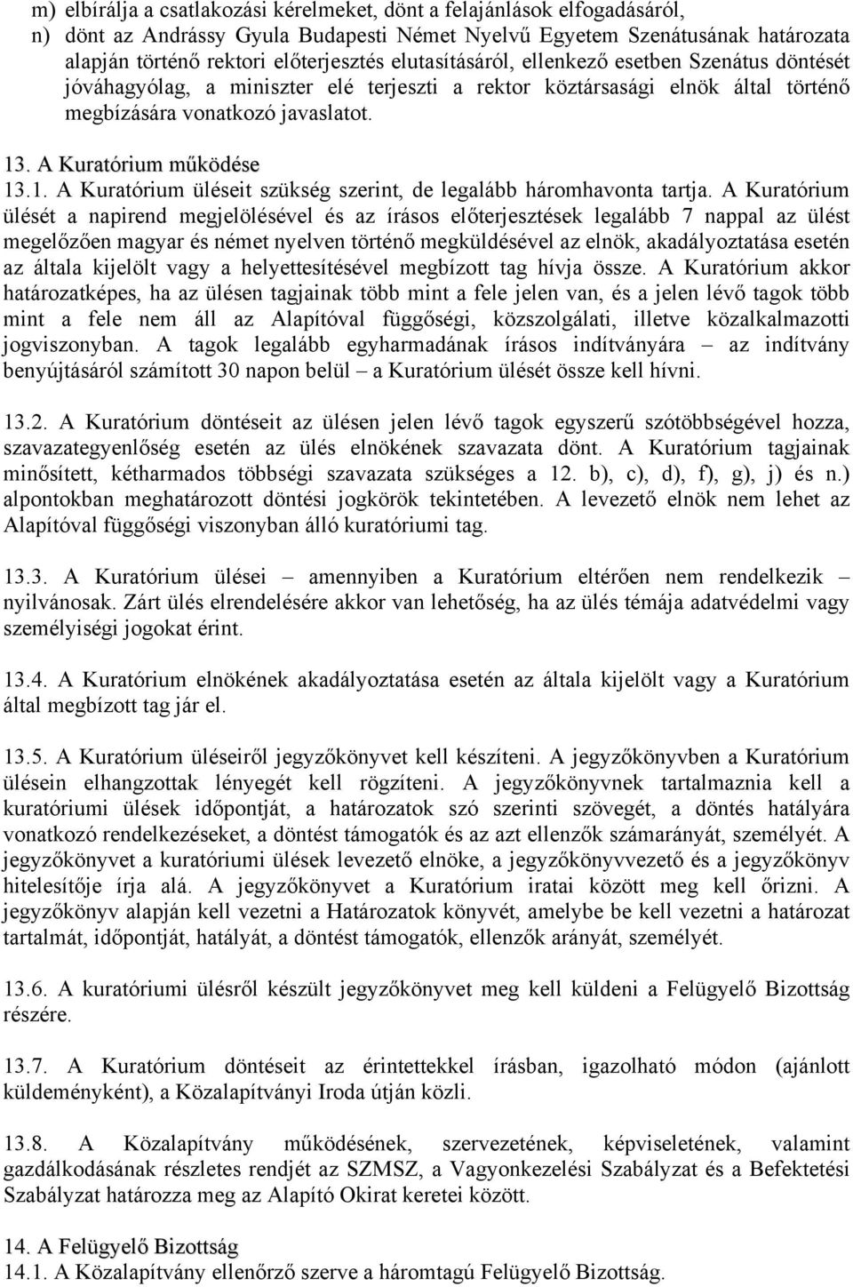 . A Kuratórium működése 13.1. A Kuratórium üléseit szükség szerint, de legalább háromhavonta tartja.