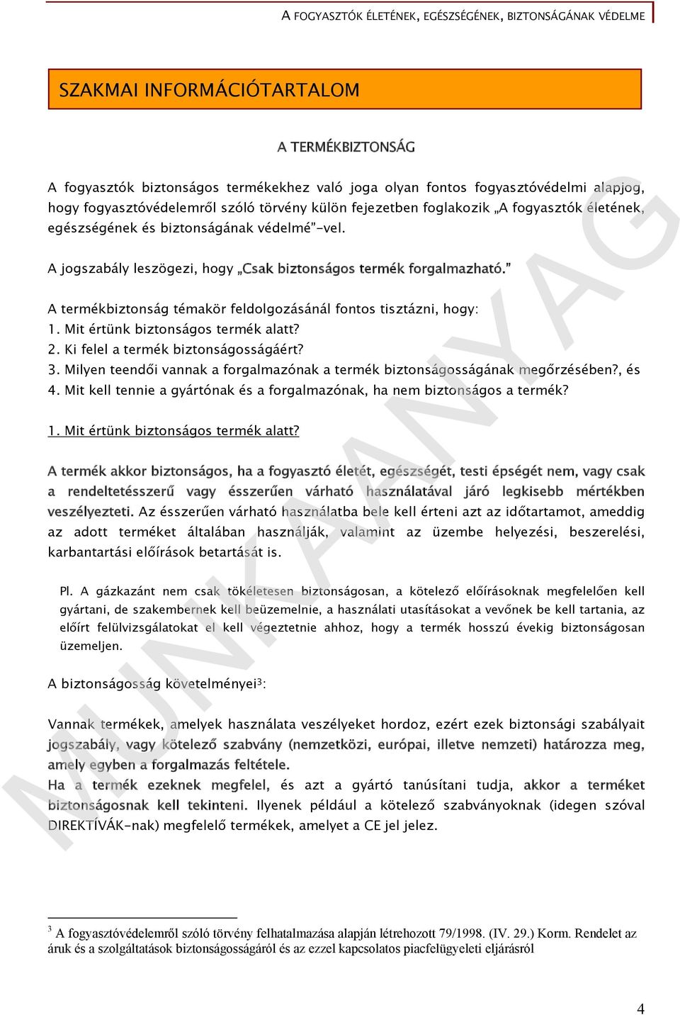 A termékbiztonság témakör feldolgozásánál fontos tisztázni, hogy: 1. Mit értünk biztonságos termék alatt? 2. Ki felel a termék biztonságosságáért? 3.