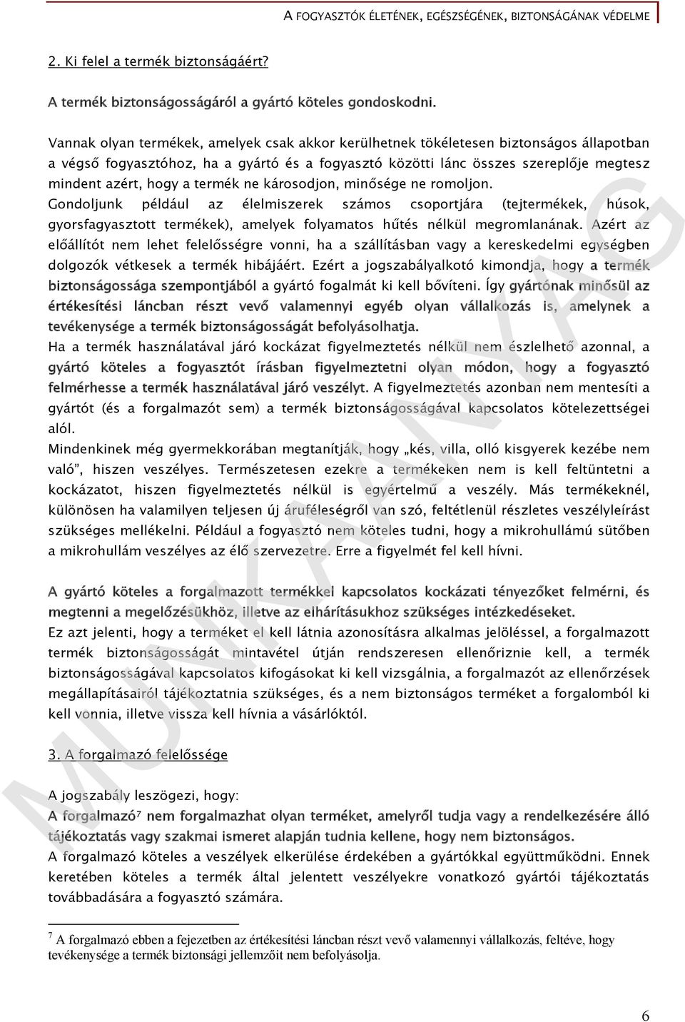 termék ne károsodjon, minősége ne romoljon. Gondoljunk például az élelmiszerek számos csoportjára (tejtermékek, húsok, gyorsfagyasztott termékek), amelyek folyamatos hűtés nélkül megromlanának.