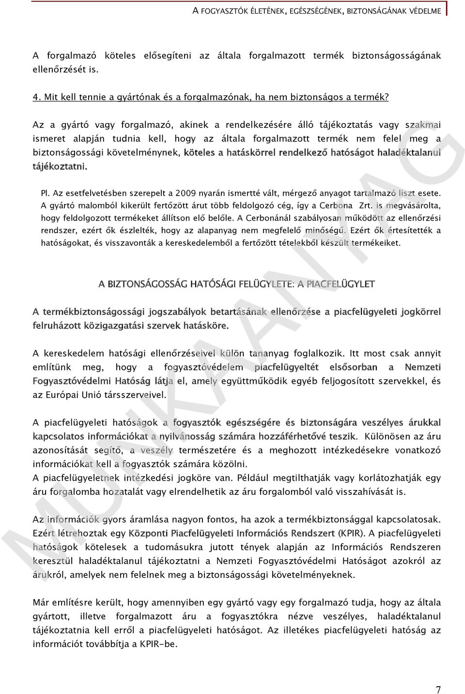 köteles a hatáskörrel rendelkező hatóságot haladéktalanul tájékoztatni. Pl. Az esetfelvetésben szerepelt a 2009 nyarán ismertté vált, mérgező anyagot tartalmazó liszt esete.