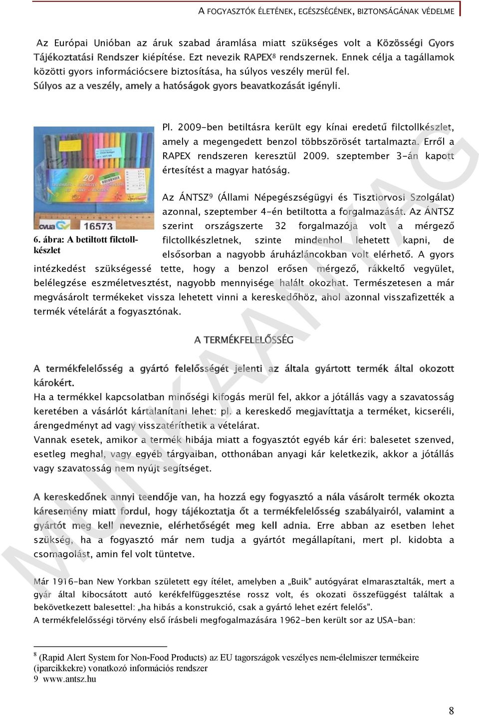 2009-ben betiltásra került egy kínai eredetű filctollkészlet, amely a megengedett benzol többszörösét tartalmazta. Erről a RAPEX rendszeren keresztül 2009.