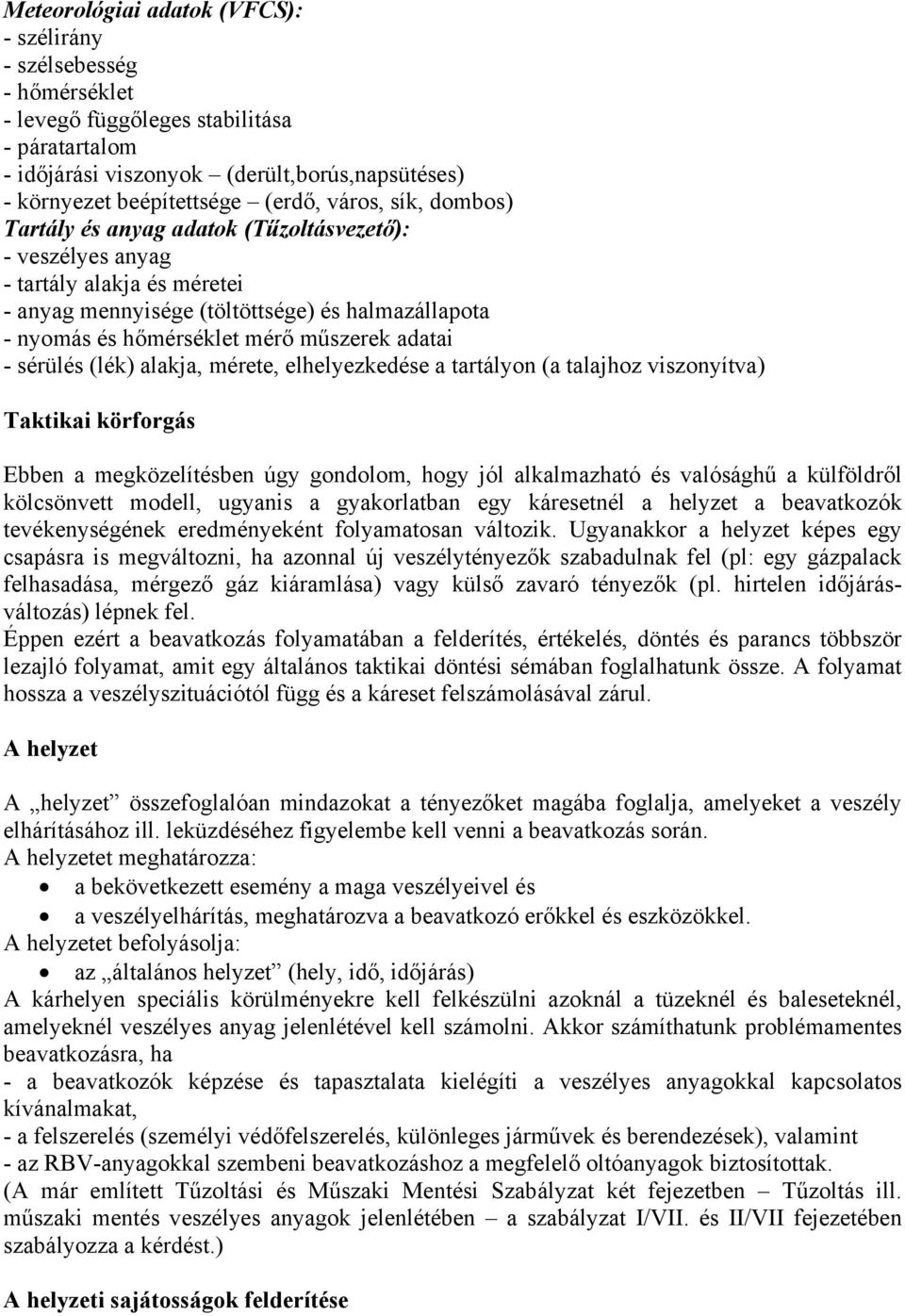 adatai - sérülés (lék) alakja, mérete, elhelyezkedése a tartályon (a talajhoz viszonyítva) Taktikai körforgás Ebben a megközelítésben úgy gondolom, hogy jól alkalmazható és valósághű a külföldről