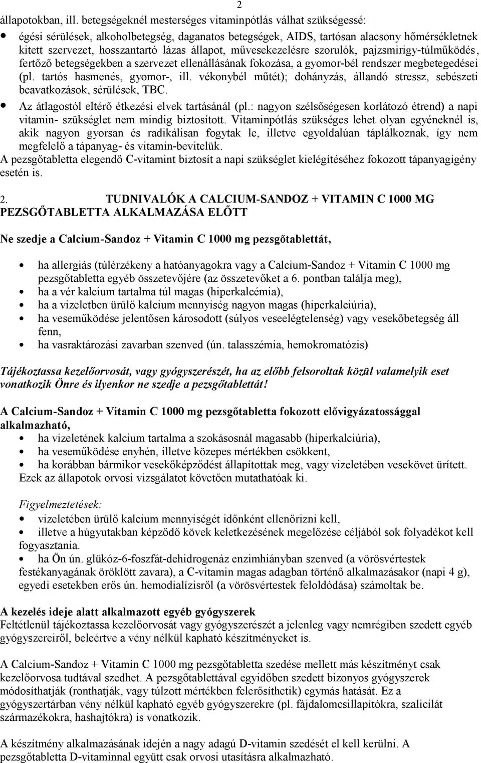 állapot, művesekezelésre szorulók, pajzsmirigy-túlműködés, fertőző betegségekben a szervezet ellenállásának fokozása, a gyomor-bél rendszer megbetegedései (pl. tartós hasmenés, gyomor-, ill.