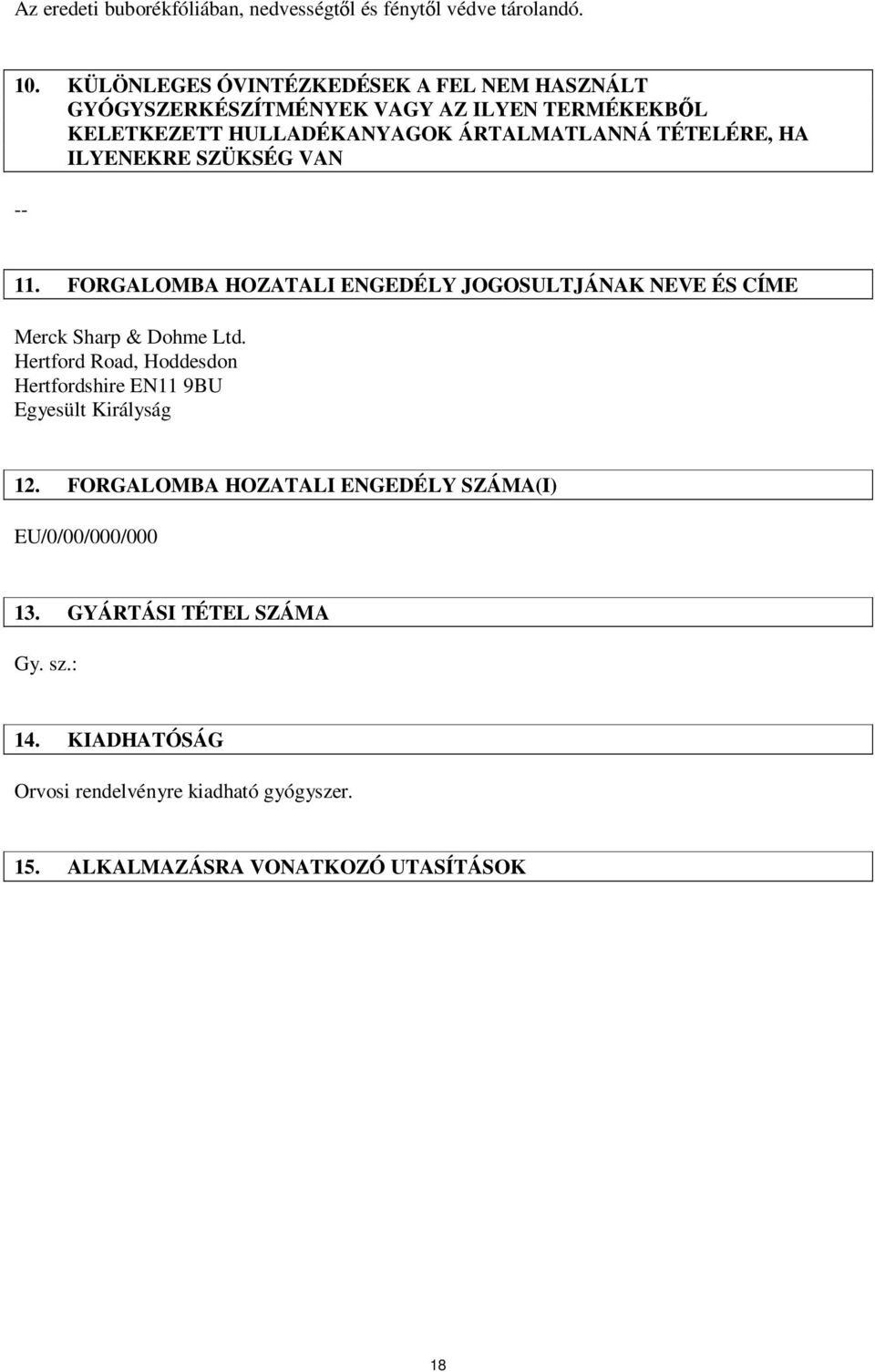 HA ILYENEKRE SZÜKSÉG VAN -- 11. FORGALOMBA HOZATALI ENGEDÉLY JOGOSULTJÁNAK NEVE ÉS CÍME Merck Sharp & Dohme Ltd.