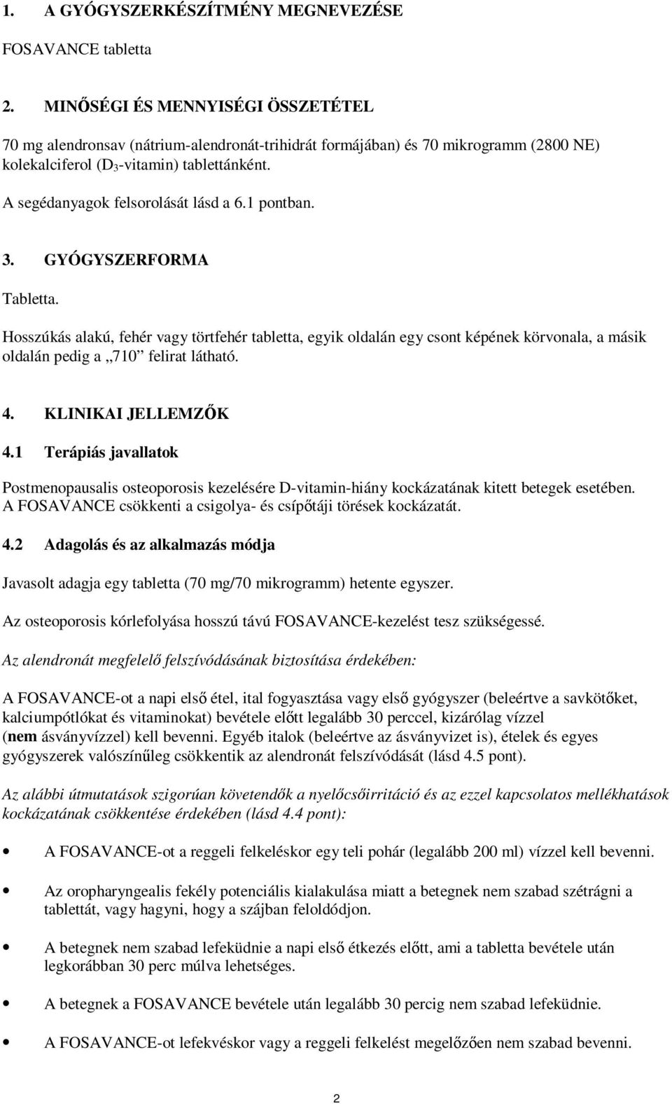 A segédanyagok felsorolását lásd a 6.1 pontban. 3. GYÓGYSZERFORMA Tabletta.