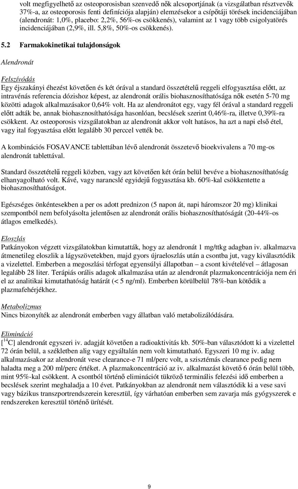 %-os csökkenés), valamint az 1 vagy több csigolyatörés incidenciájában (2,9%, ill. 5,