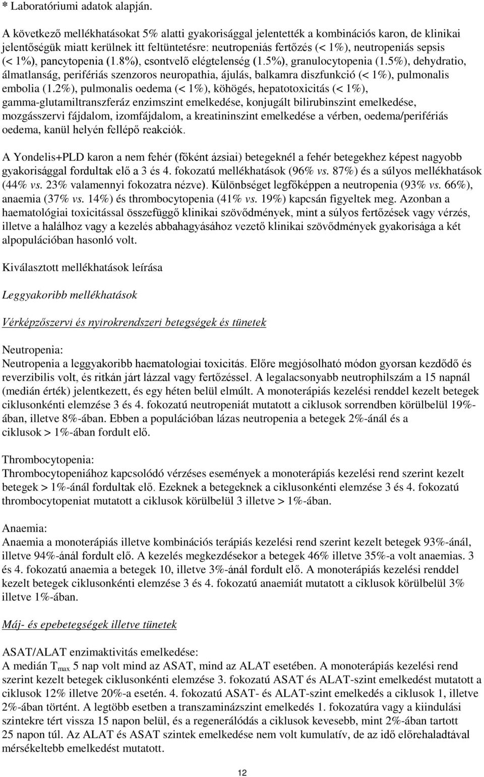 1%), pancytopenia (1.8%), csontvelő elégtelenség (1.5%), granulocytopenia (1.5%), dehydratio, álmatlanság, perifériás szenzoros neuropathia, ájulás, balkamra diszfunkció (< 1%), pulmonalis embolia (1.