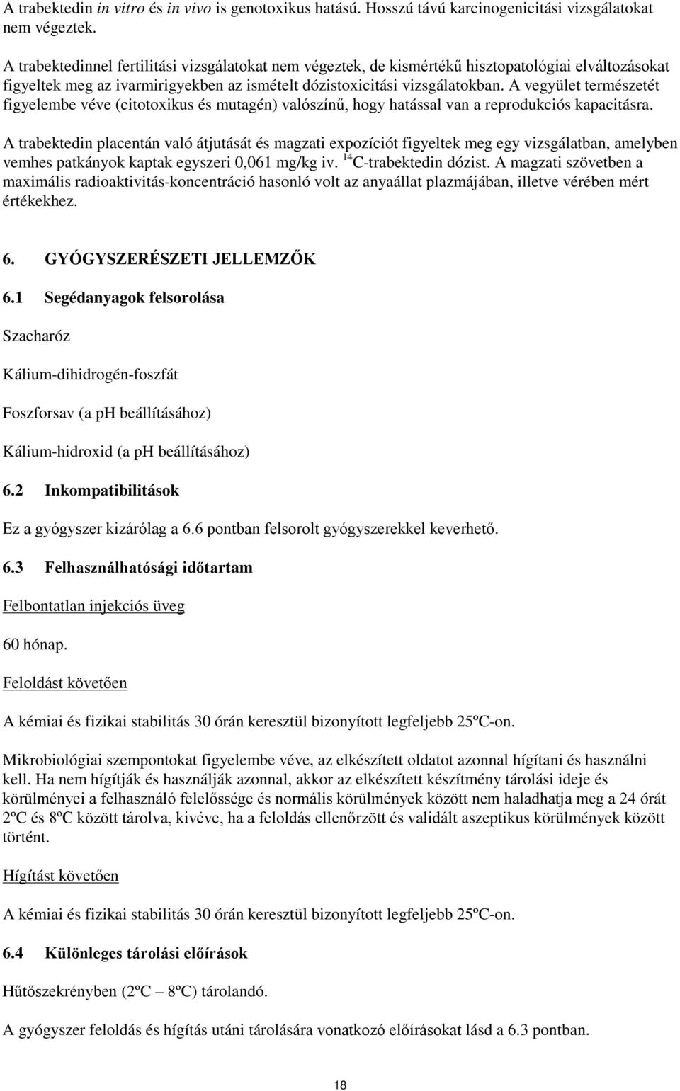 A vegyület természetét figyelembe véve (citotoxikus és mutagén) valószínű, hogy hatással van a reprodukciós kapacitásra.