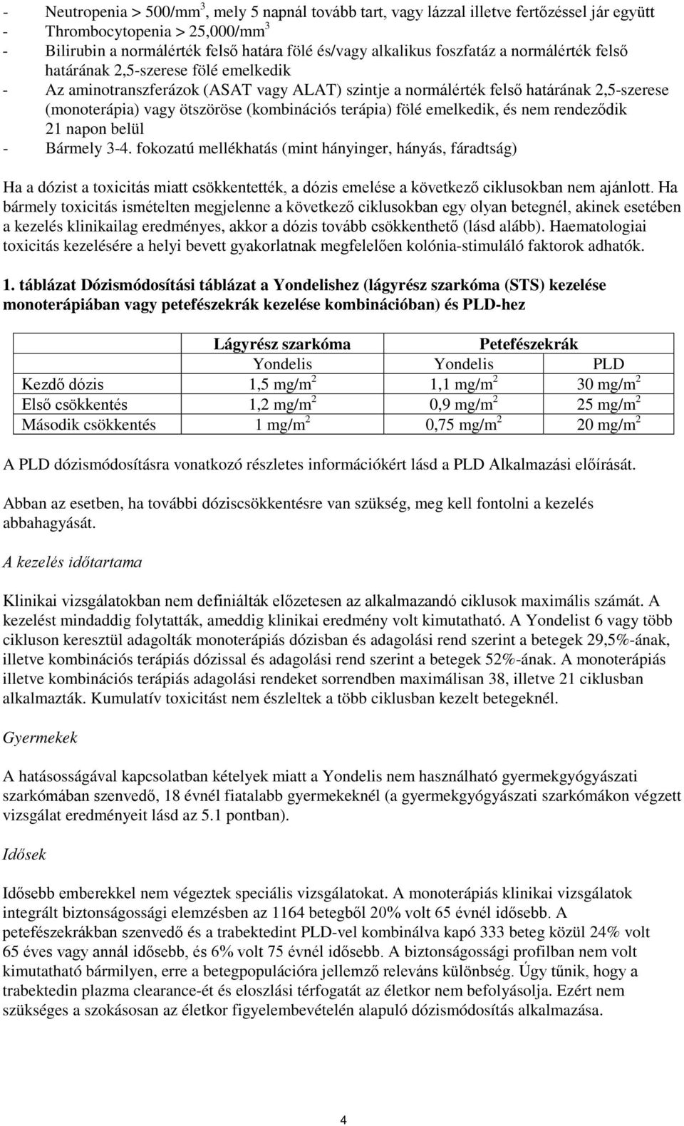 terápia) fölé emelkedik, és nem rendeződik 21 napon belül - Bármely 3-4.