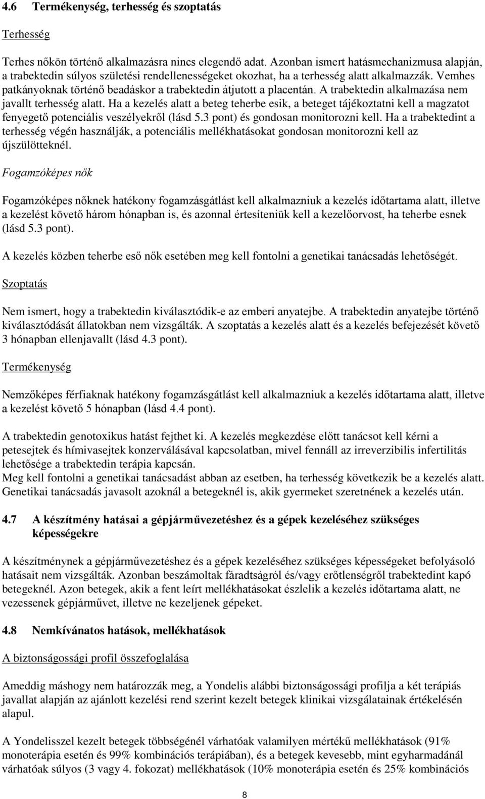 Vemhes patkányoknak történő beadáskor a trabektedin átjutott a placentán. A trabektedin alkalmazása nem javallt terhesség alatt.