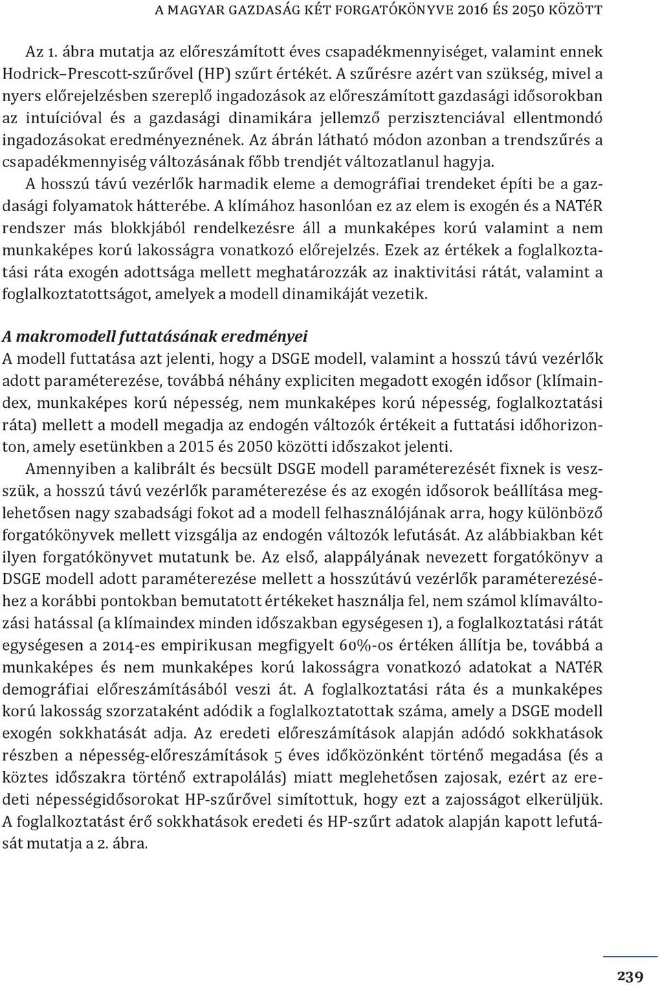 ingadozásokat eredményeznének. Az ábrán látható módon azonban a trendszűrés a csapadékmennyiség változásának főbb trendjét változatlanul hagyja.