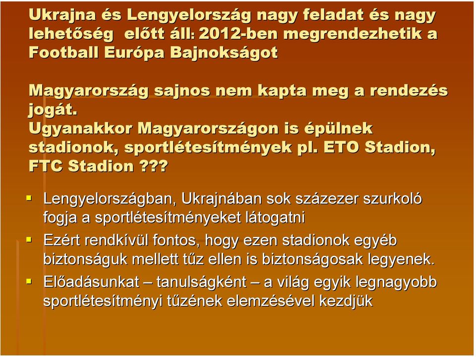 ?? Lengyelországban, Ukrajnában sok százezer szurkoló fogja a sportlétesítményeket látogatni Ezért rendkívül fontos, hogy ezen stadionok