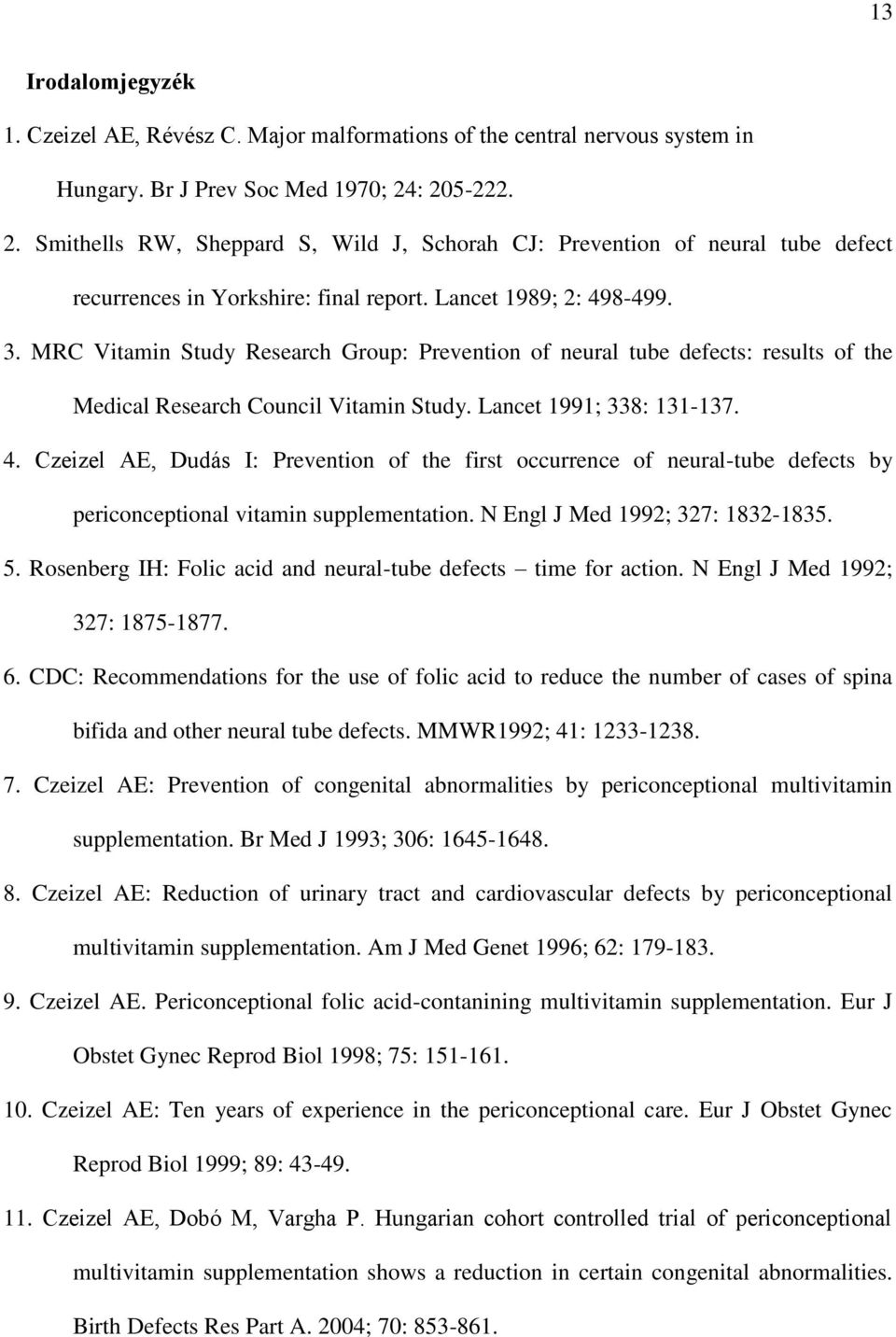 MRC Vitamin Study Research Group: Prevention of neural tube defects: results of the Medical Research Council Vitamin Study. Lancet 1991; 338: 131-137. 4.