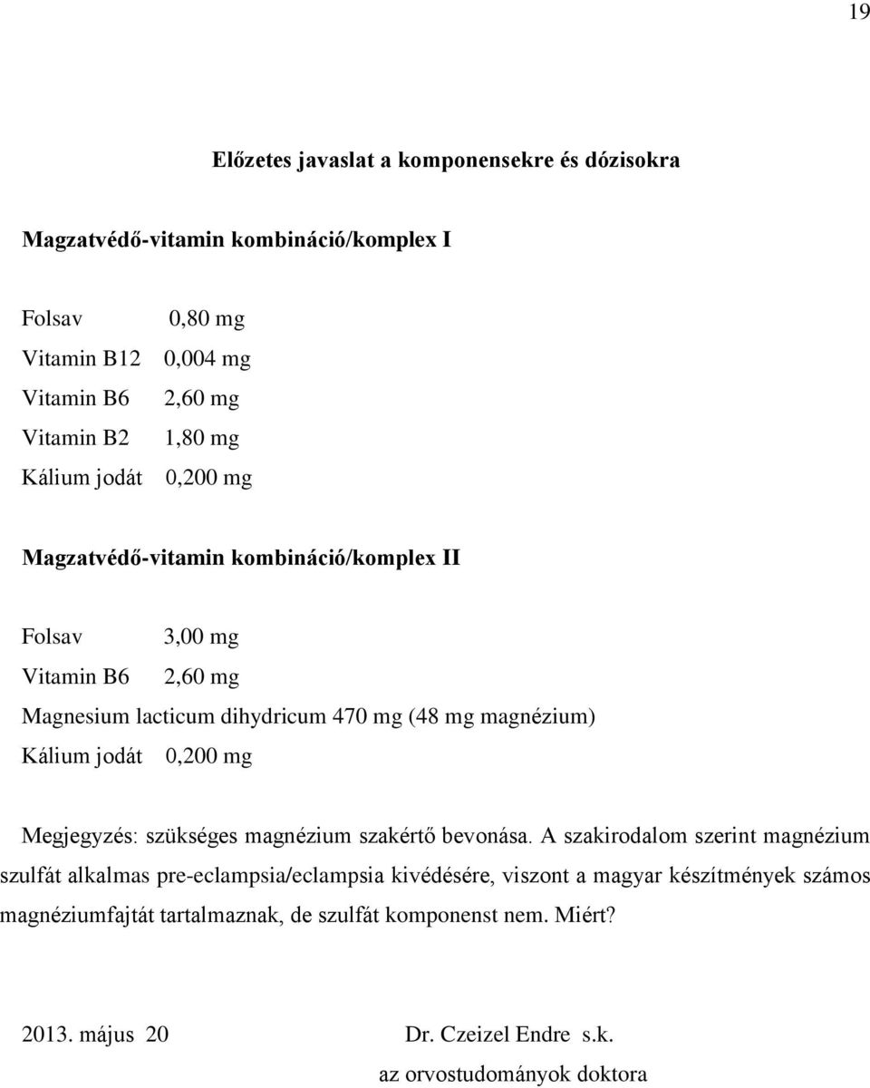 Kálium jodát 0,200 mg Megjegyzés: szükséges magnézium szakértő bevonása.