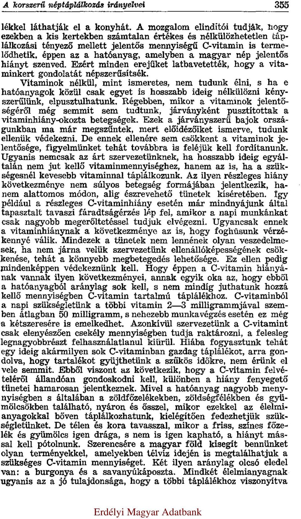 amelyben a magyar nép jelentős hiányt szenved. Ezért minden erejüket latbavetették, hogy a vitaminkert gondolatát népszerűsítsék.