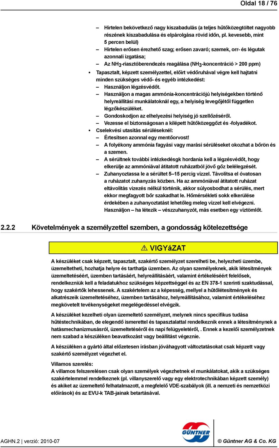 képzett személyzettel, előírt védőruhával végre kell hajtatni minden szükséges védő- és egyéb intézkedést: Használjon légzésvédőt.