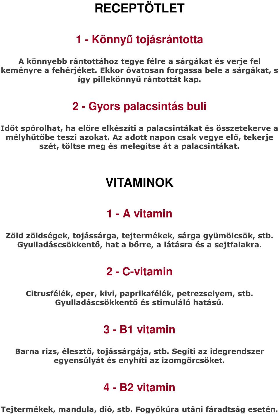 Az adott napon csak vegye elő, tekerje szét, töltse meg és melegítse át a palacsintákat. VITAMINOK 1 - A vitamin Zöld zöldségek, tojássárga, tejtermékek, sárga gyümölcsök, stb.