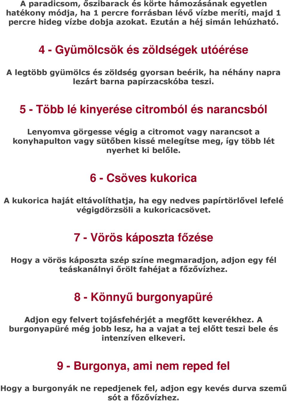 5 - Több lé kinyerése citromból és narancsból Lenyomva görgesse végig a citromot vagy narancsot a konyhapulton vagy sütőben kissé melegítse meg, így több lét nyerhet ki belőle.