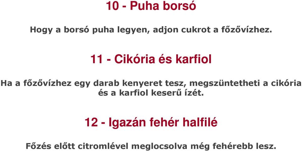 11 - Cikória és karfiol Ha a főzővízhez egy darab kenyeret tesz,