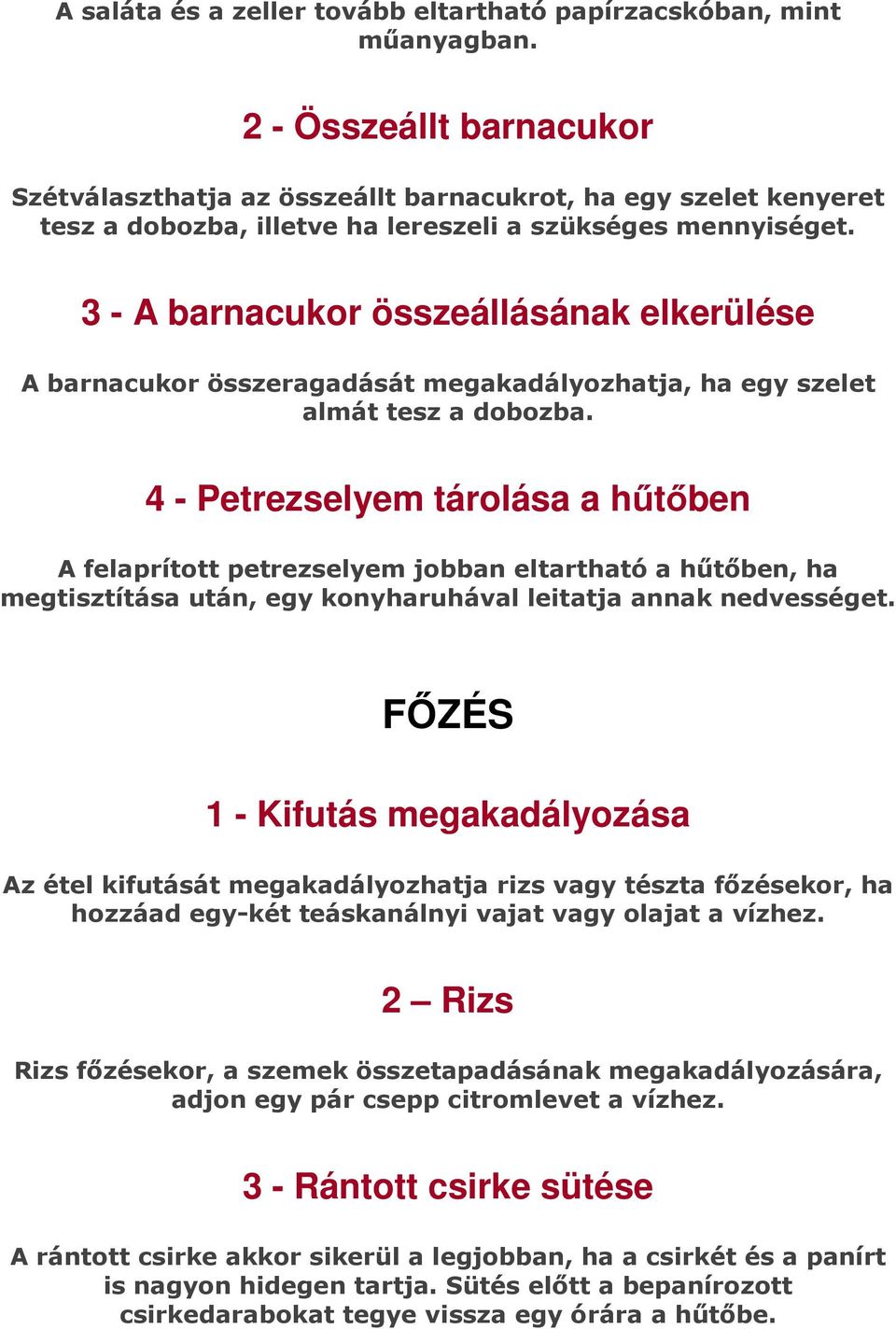 3 - A barnacukor összeállásának elkerülése A barnacukor összeragadását megakadályozhatja, ha egy szelet almát tesz a dobozba.