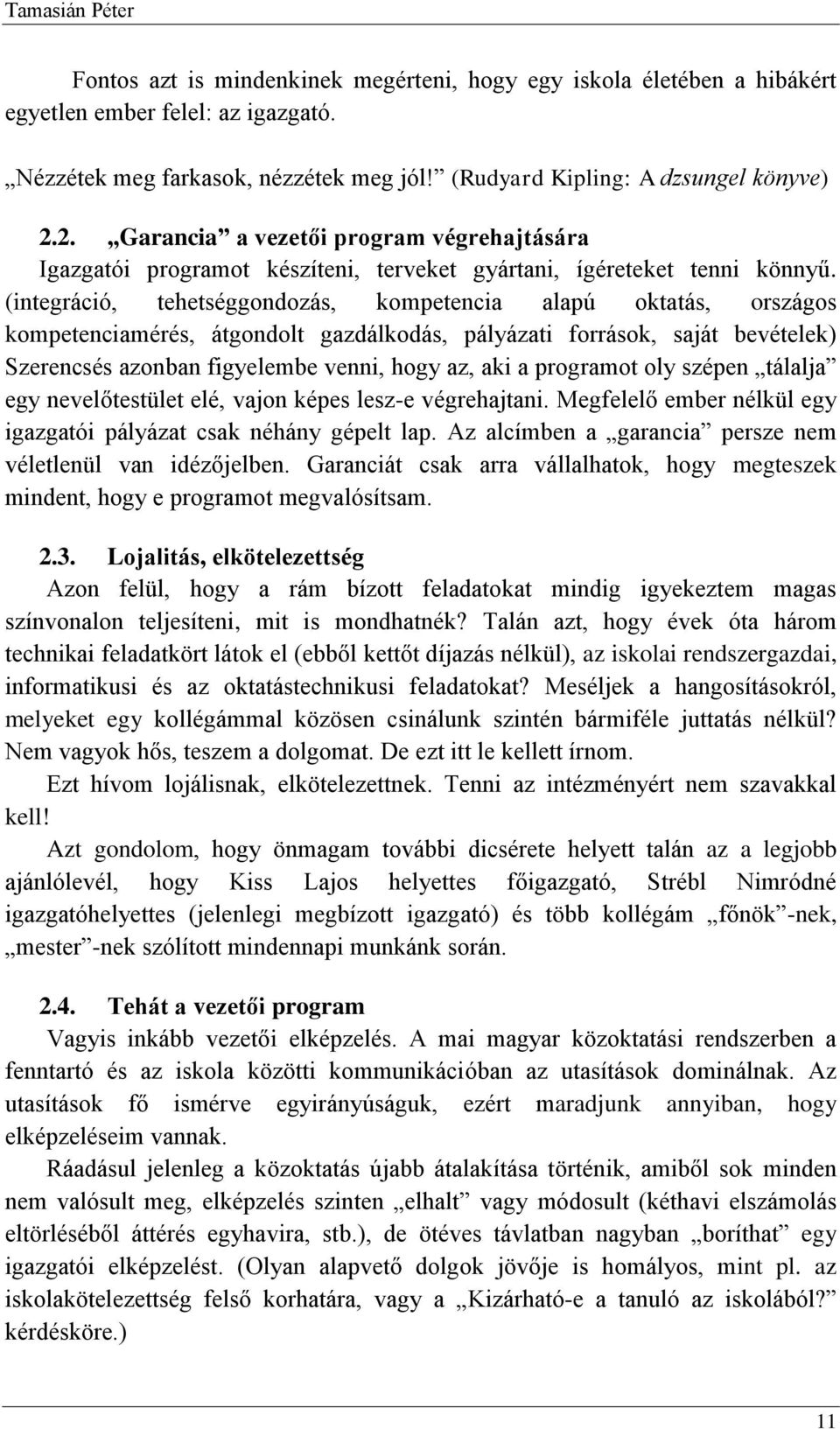 (integráció, tehetséggondozás, kompetencia alapú oktatás, országos kompetenciamérés, átgondolt gazdálkodás, pályázati források, saját bevételek) Szerencsés azonban figyelembe venni, hogy az, aki a