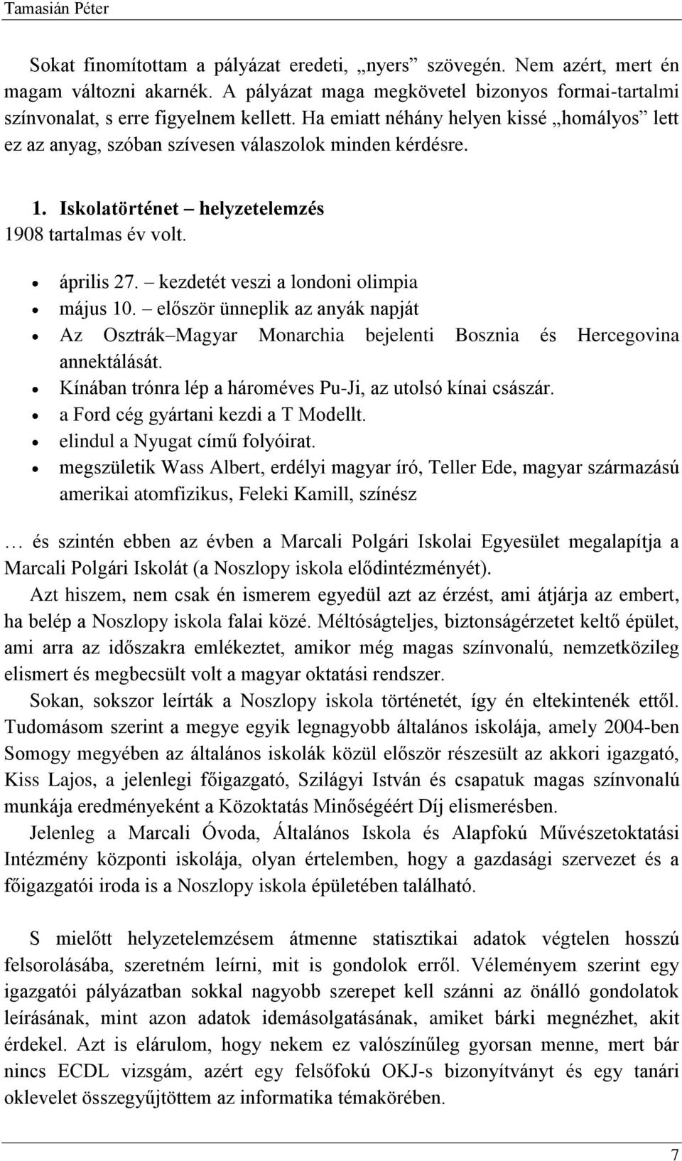 kezdetét veszi a londoni olimpia május 10. először ünneplik az anyák napját Az Osztrák Magyar Monarchia bejelenti Bosznia és Hercegovina annektálását.