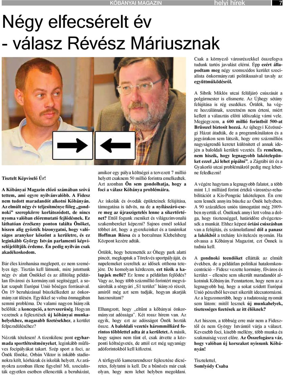A Kőbányai Magazin előző számában szóvá tettem, ami egyre nyilvánvalóbb. A Fidesz nem tudott maradandót alkotni Kőbányán.
