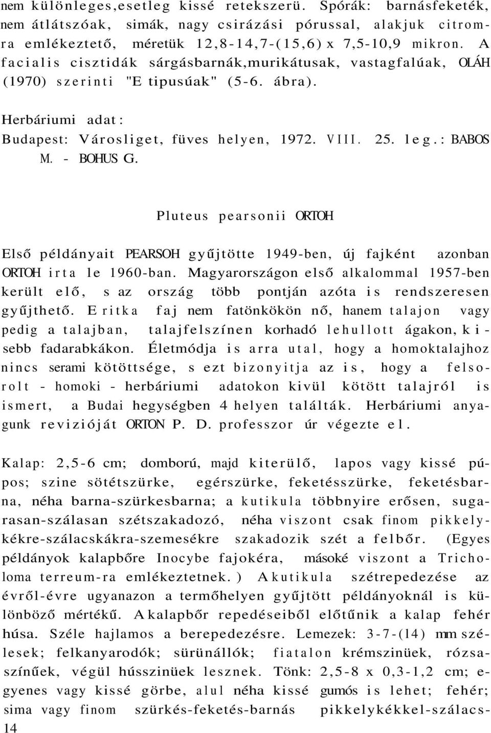 - BOHUS G. Pluteus pearsonii ORTOH Első példányait PEARSOH gyűjtötte 1949-ben, új fajként azonban ORTOH irta le 1960-ban.