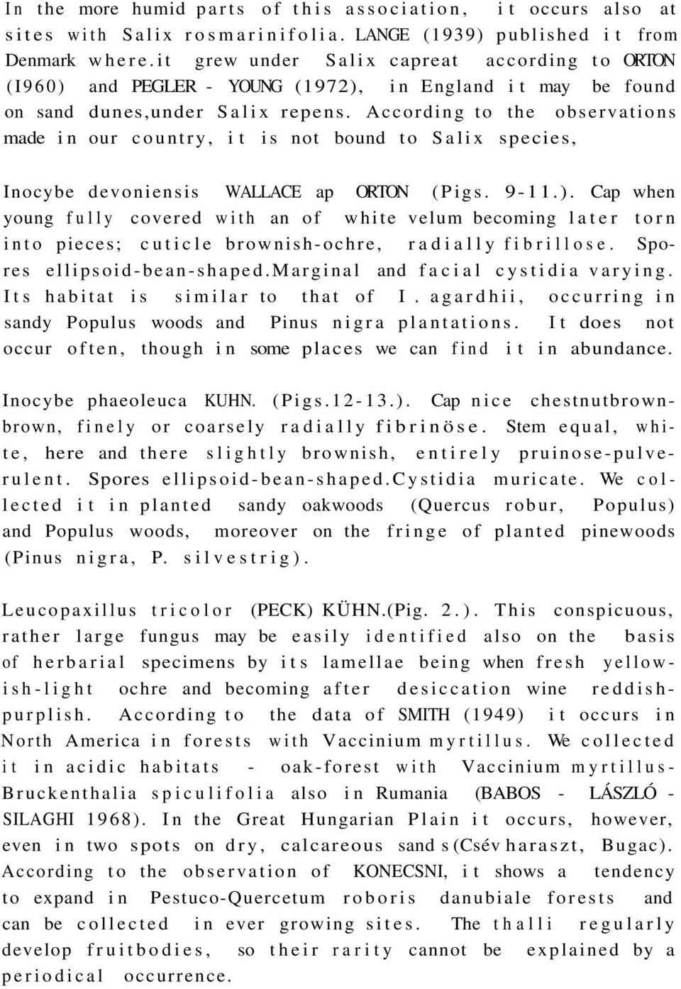 According to the observations made in our country, it is not bound to Salix species, Inocybe devoniensis WALLACE ap ORTON (Pigs. 9-11.).