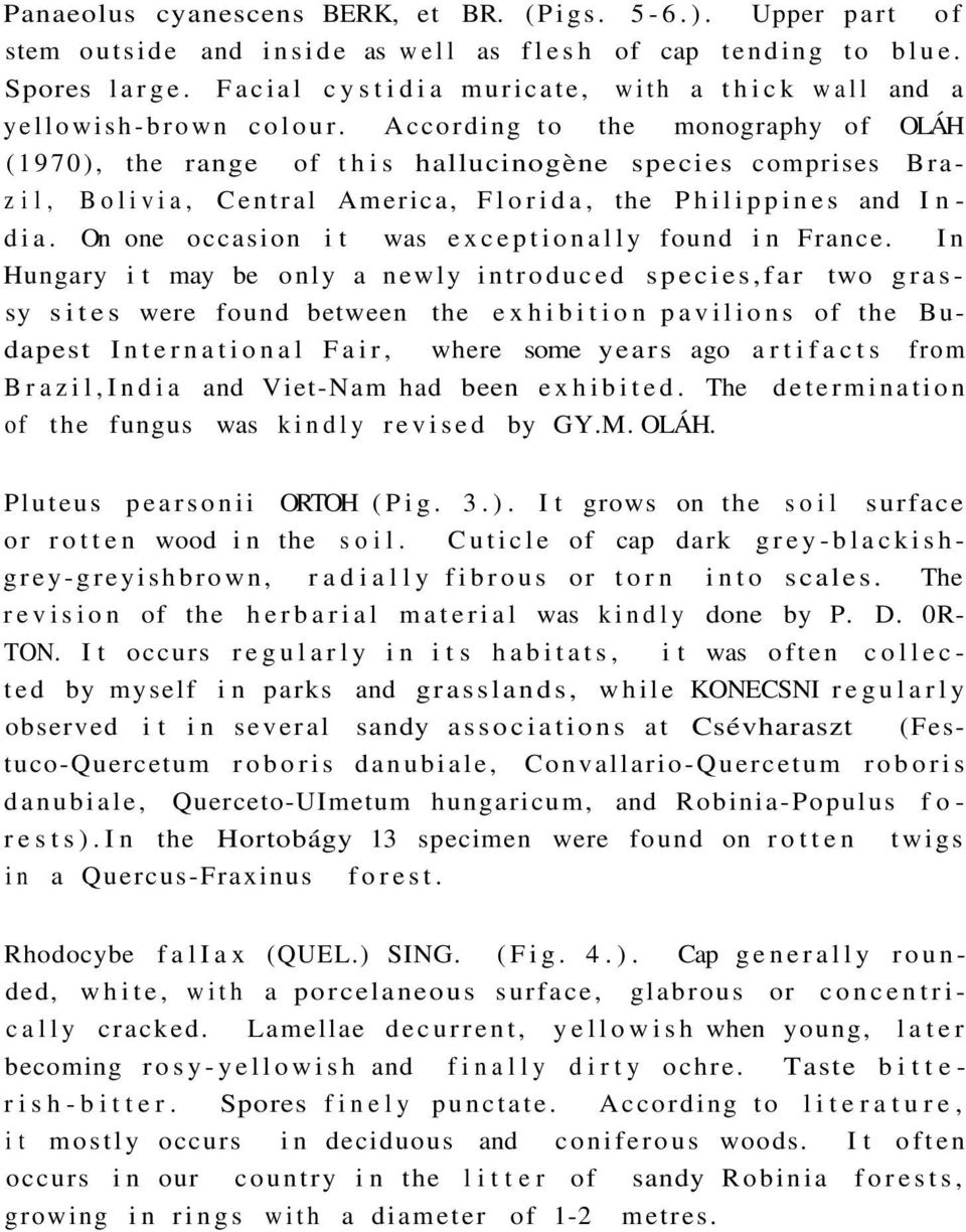 According to the monography of OLÁH (1970), the range of this hallucinogène species comprises Brazil, Bolivia, Central America, Florida, the Philippines and India.