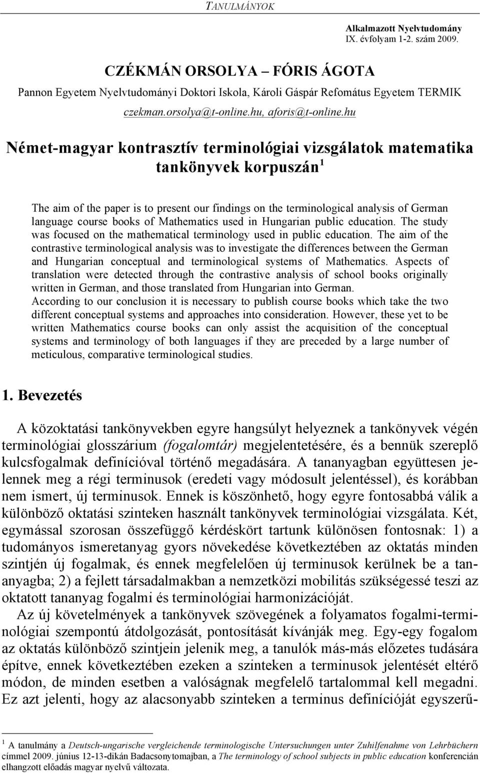 hu Német-magyar kontrasztív terminológiai vizsgálatok matematika tankönyvek korpuszán 1 The aim of the paper is to present our findings on the terminological analysis of German language course books