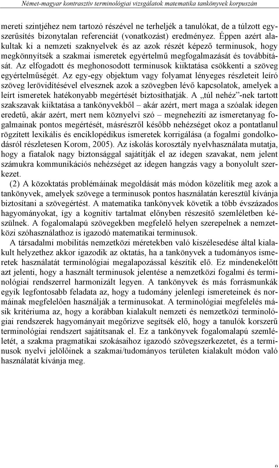 Az elfogadott és meghonosodott terminusok kiiktatása csökkenti a szöveg egyértelműségét.