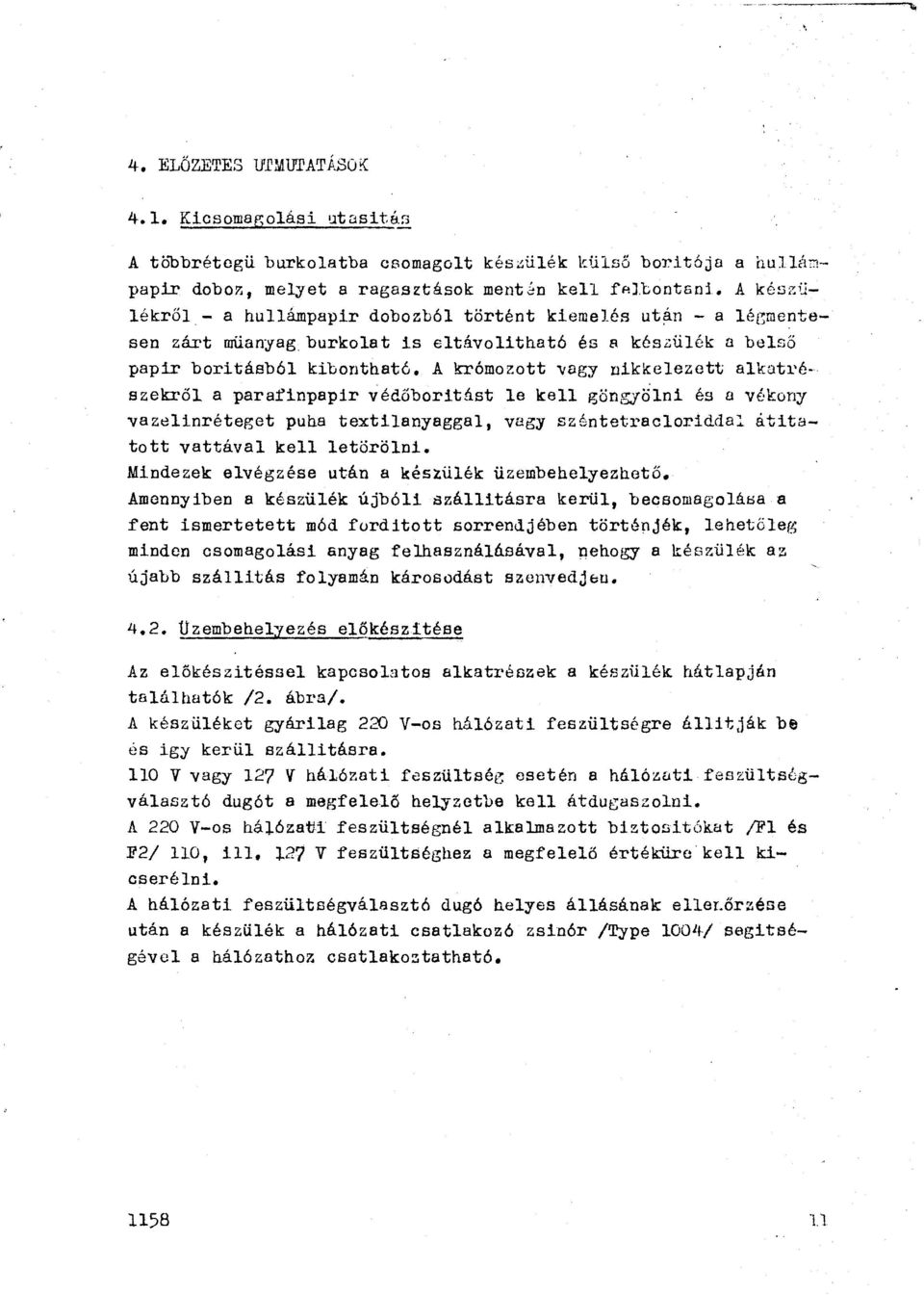 A krómozott 'Vagy nikkelezett alkatrészekről a parafinpapír védőboritást le kell göngyölni és a vékony vazelinréteget puha textilanyaggal, vagy széntetracloridda::.. átitatott vattával kell letörölni.