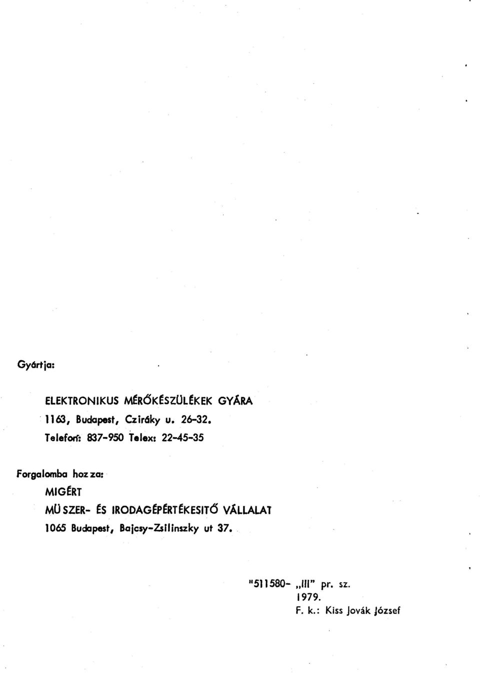 Telefon: 837-950 Telex: 22-45-35 GYÁRA forgalomba hoz za: MIG~RT MÜ