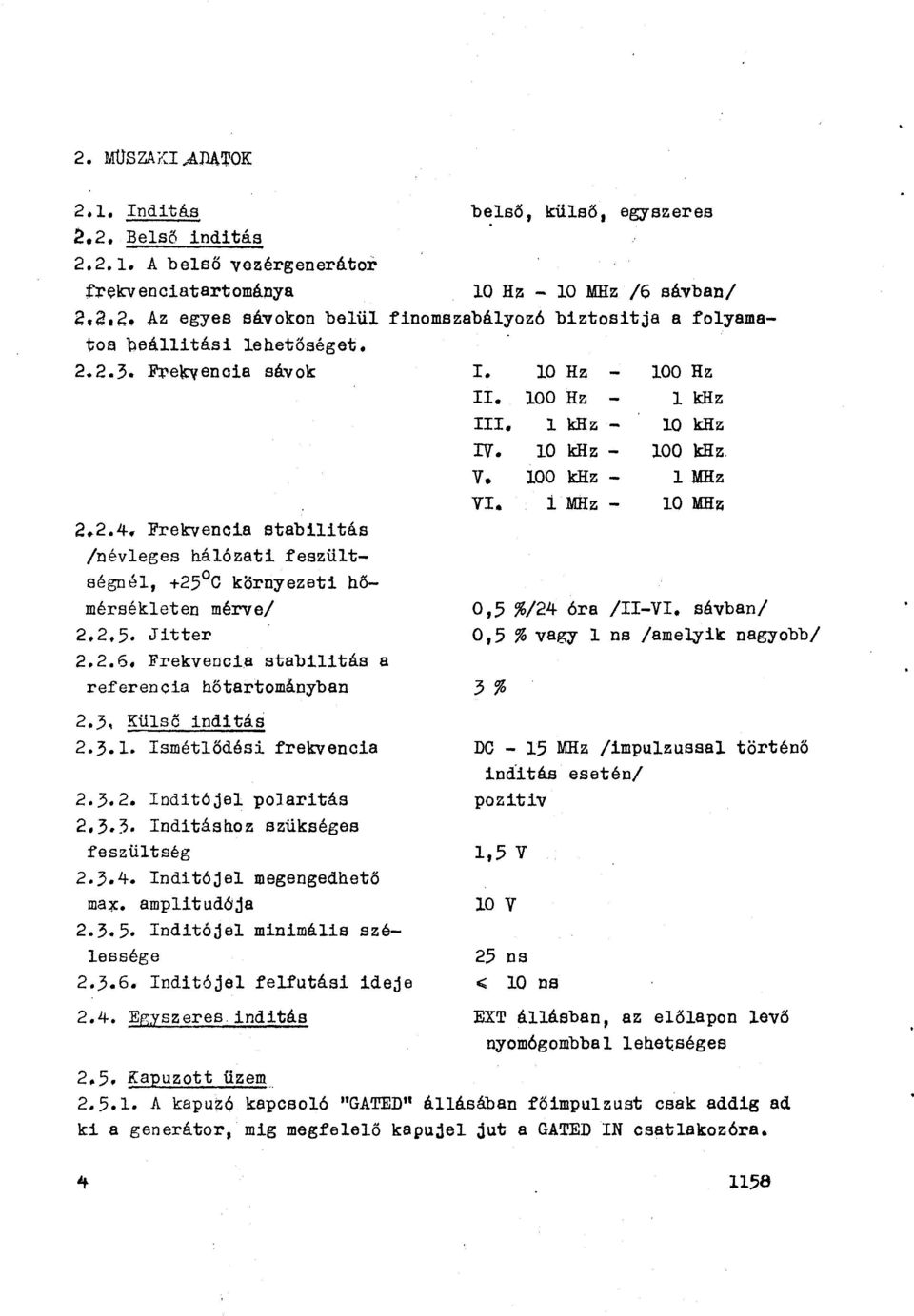 Frekvencia stabilitás a referencia hőtartományban 2.3~ Külső inditás 2.3.1. Ismétlődési frekvencia 2.3.2. Ioditójel polaritás 2.3.3. Inditáshoz szükséges feszültség 2.3.4. Inditójel megengedhető ma~.