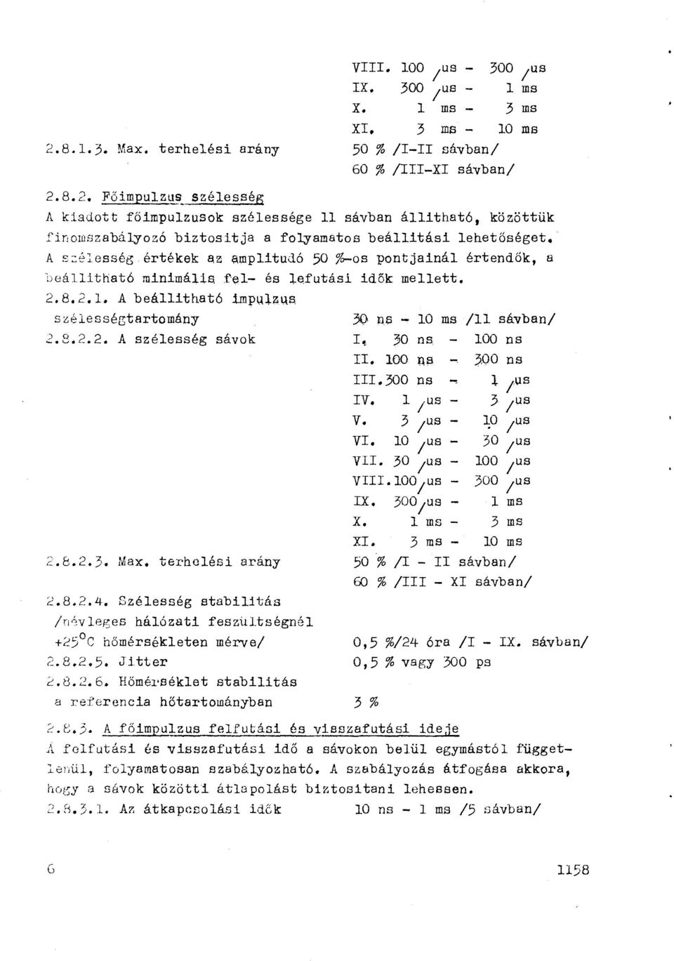 8.2. Főimpulzu~ szélesség A kiadott főimpulzusok szélessége ll s~vban állítható, közöttük finowszabályozó biztosltja a folyamatos be~llit~si lehetőséget. A s:::élesség értékek az í3,mplituj.