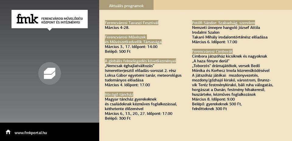 Időpont: 17.00 Höcögő táncház Magyar táncház gyerekeknek és családoknak kézműves foglalkozással, kéthetente élőzenével Március 6., 13., 20., 27. Időpont: 17.