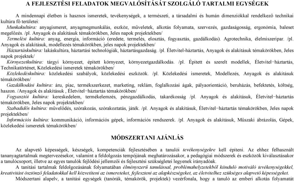 Anyagok és alakításuk témakörökben, Jeles napok projektekben/ Termelési kultúra: anyag, energia, információ (eredete, termelés, elosztás, fogyasztás, gazdálkodás). Agrotechnika, élelmiszeripar. /pl.