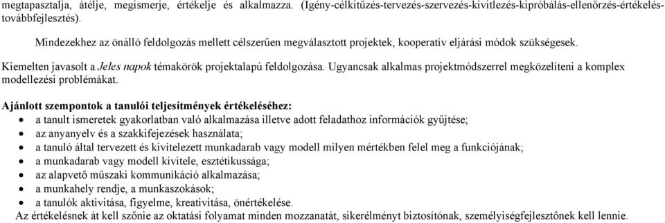 Ugyancsak alkalmas projektmódszerrel megközelíteni a komplex modellezési problémákat.