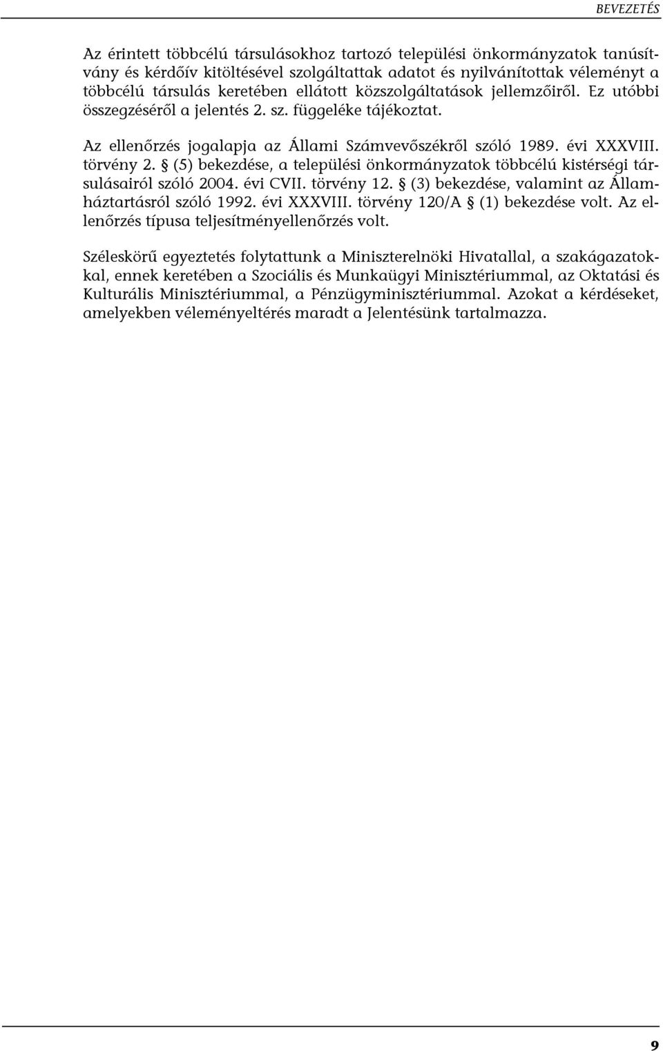 (5) bekezdése, a települési önkormányzatok többcélú kistérségi társulásairól szóló 2004. évi CVII. törvény 12. (3) bekezdése, valamint az Államháztartásról szóló 1992. évi XXXVIII.